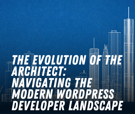 The Evolution of the Architect: Navigating the Modern WordPress Developer Landscape